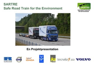SARTRE
Safe Road Train for the Environment




             En Projektpresentation




                                      © Ricardo plc 2009
 