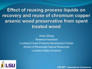 Xinan Zhang
             Research Assistant
Louisiana Forest Products Development Center
   School of Renewable Natural Resources
          Louisiana State University




                              FPS 65th International Conference
 