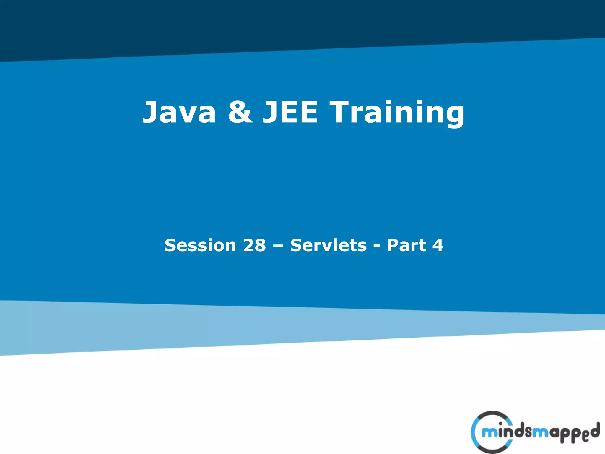 Java & JEE Training
Session 28 – Servlets - Part 4
 