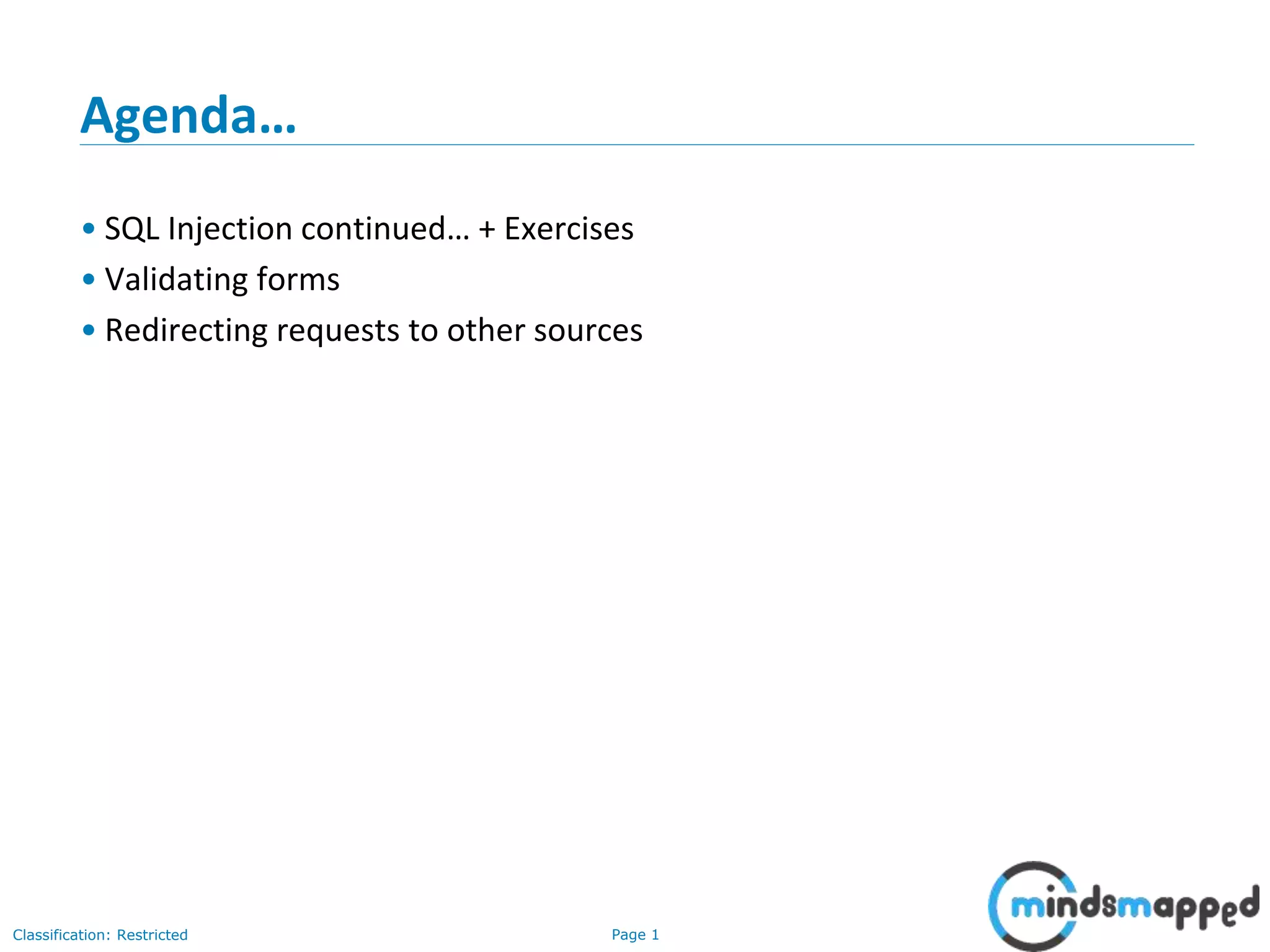 Page 1Classification: Restricted
Agenda…
• SQL Injection continued… + Exercises
• Validating forms
• Redirecting requests to other sources
 