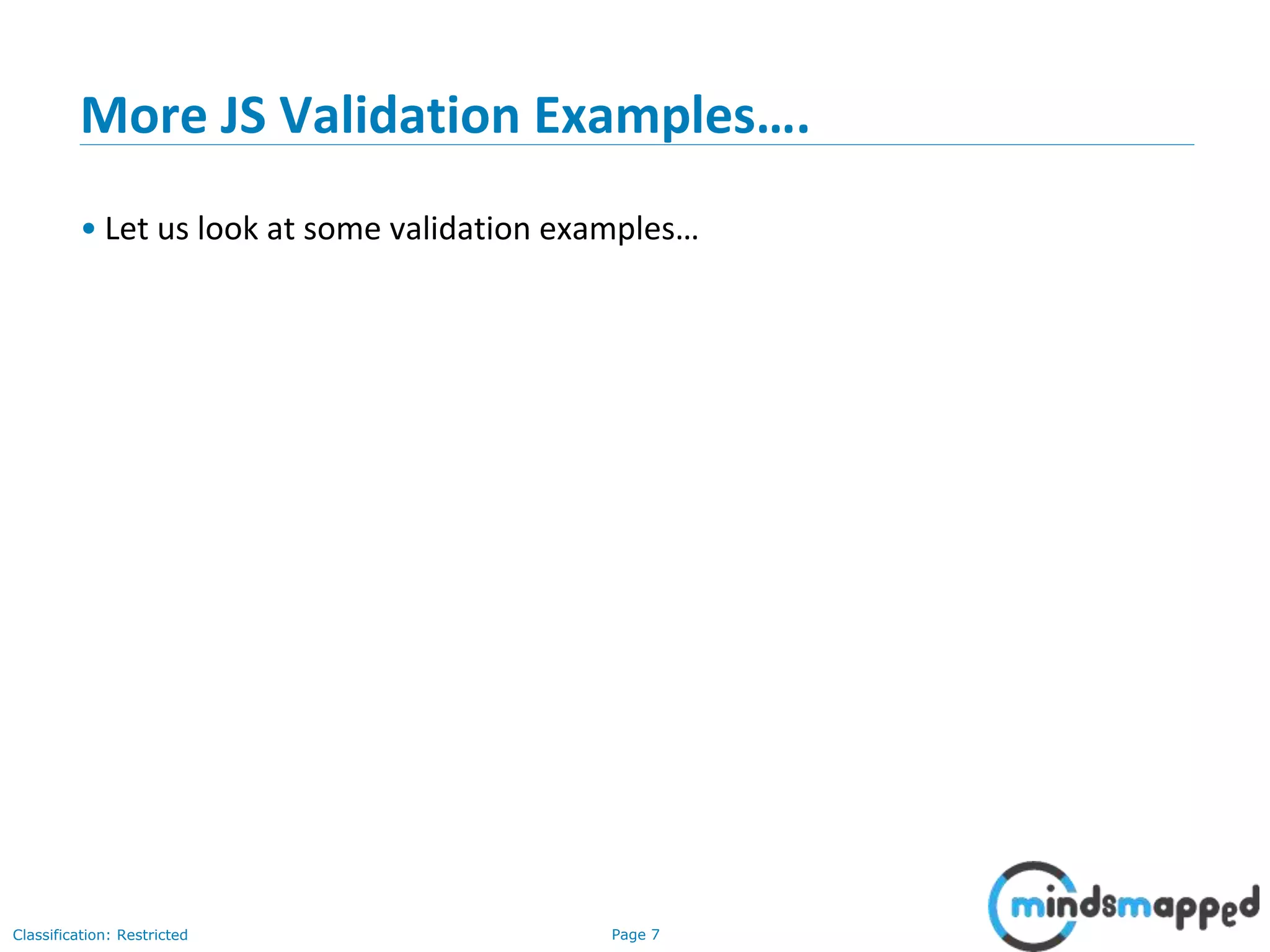Page 7Classification: Restricted
More JS Validation Examples….
• Let us look at some validation examples…
 