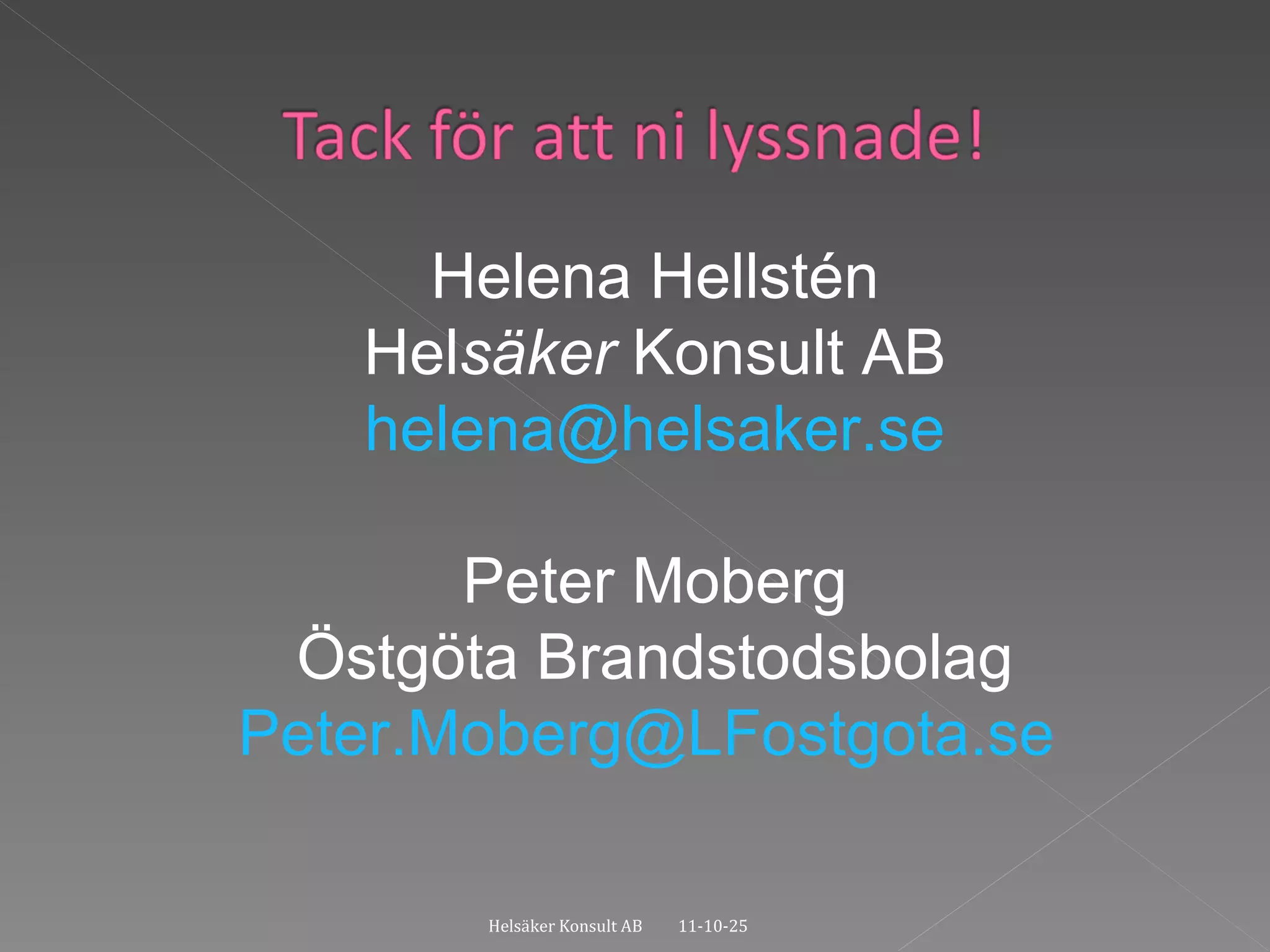 11-10-25 Helsäker Konsult AB Helena Hellstén Hel säker  Konsult AB [email_address] Peter Moberg Östgöta Brandstodsbolag [email_address]   