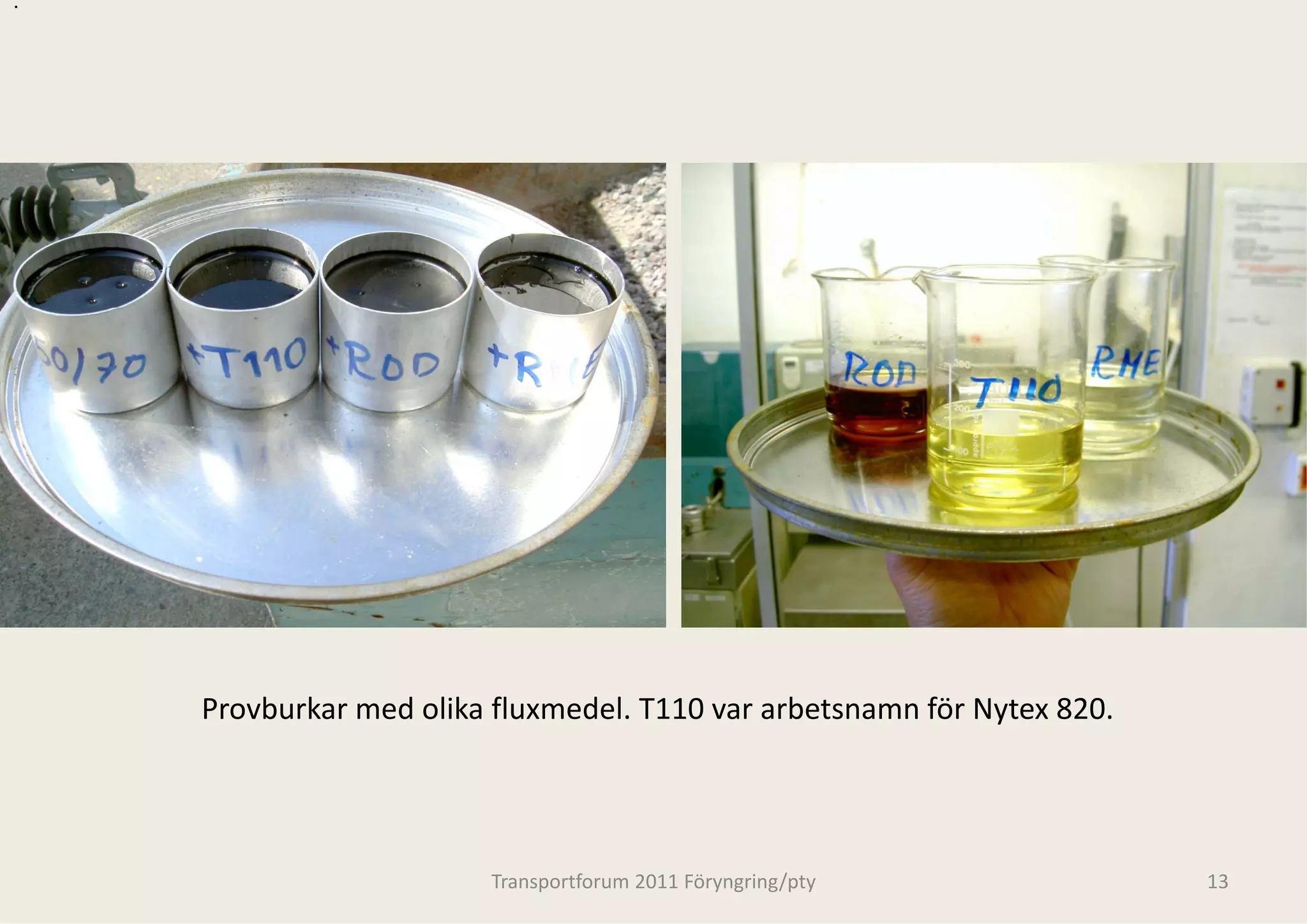 .




b.




     Provburkar med olika fluxmedel. T
     Provburkar med olika fluxmedel. T
                                     T110 var arbetsnamn för Nytex 820.
                                     T110 var arbetsnamn för Nytex 820.




                         Transportforum 20
                                         011 Föryngring/pty               13
 