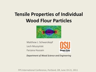 Tensile Properties of Individual
     Wood Flour Particles




     Department of Wood Science and Engineering
 