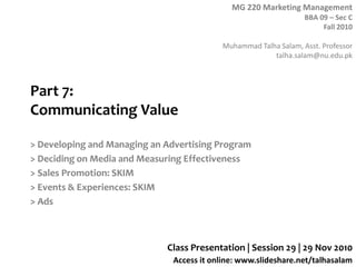 Part 7:Communicating Value > Developing and Managing an Advertising Program > Deciding on Media and Measuring Effectiveness > Sales Promotion: SKIM > Events & Experiences: SKIM > Ads Class Presentation | Session 29 | 29 Nov 2010 