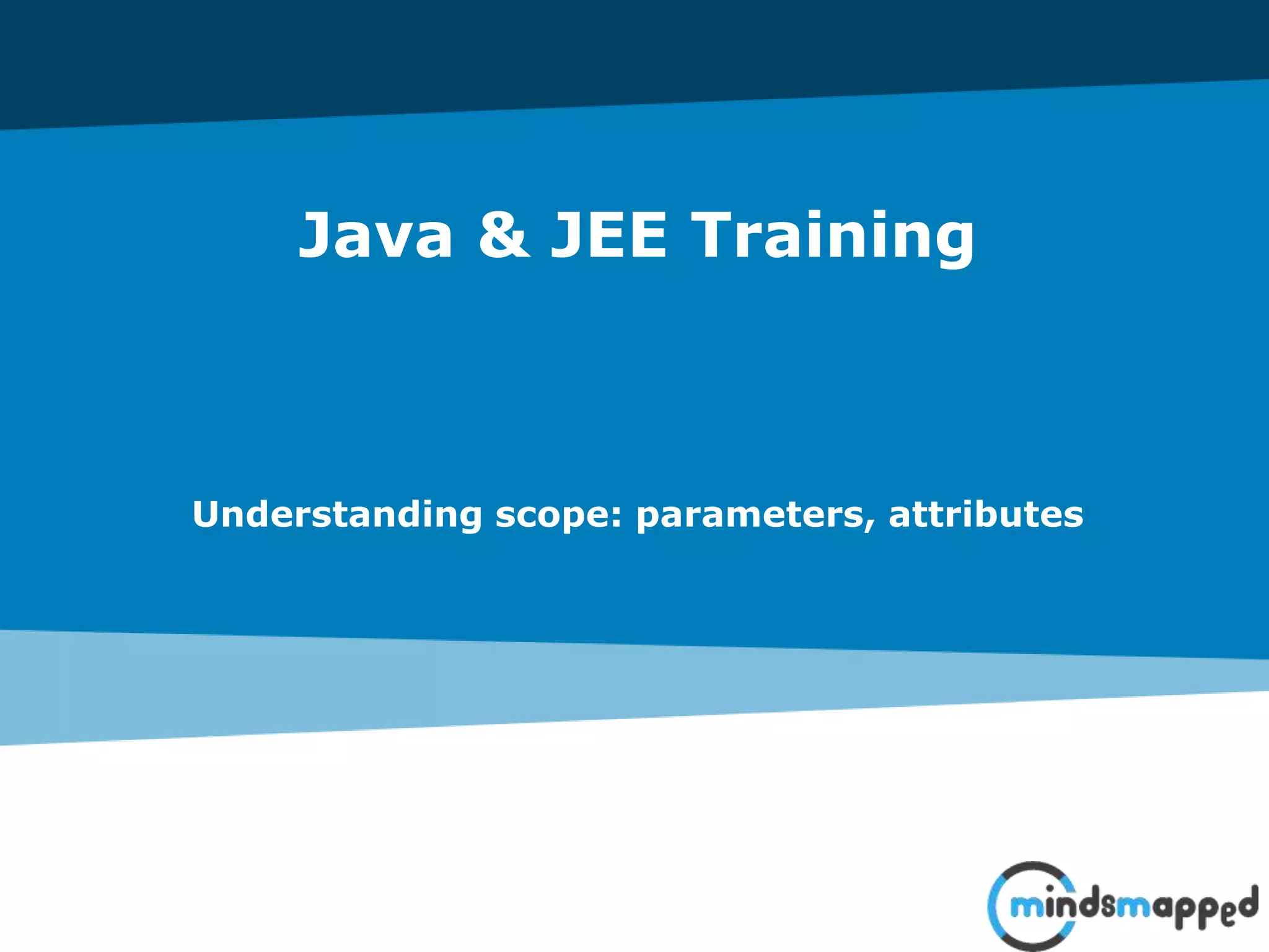 Java & JEE Training
Understanding scope: parameters, attributes
 