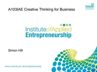 A103IAE Creative Thinking for Business

Simon Hill

 