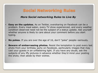 Be respectful. You never know who will see your posts.