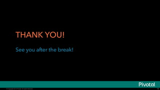 © Copyright 2014 Pivotal. All rights reserved. 76
One Polyglot Cluster
 