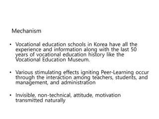 Mechanism
• Vocational education schools in Korea have all the
experience and information along with the last 50
years of ...
