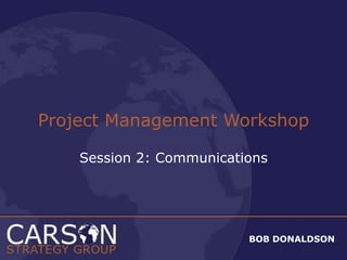 Project Management Workshop Session 2: Communications 