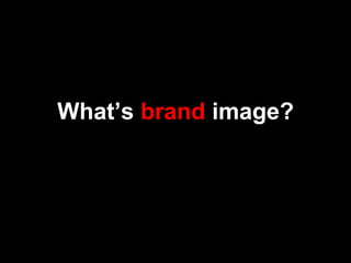 What’s brand image?
 