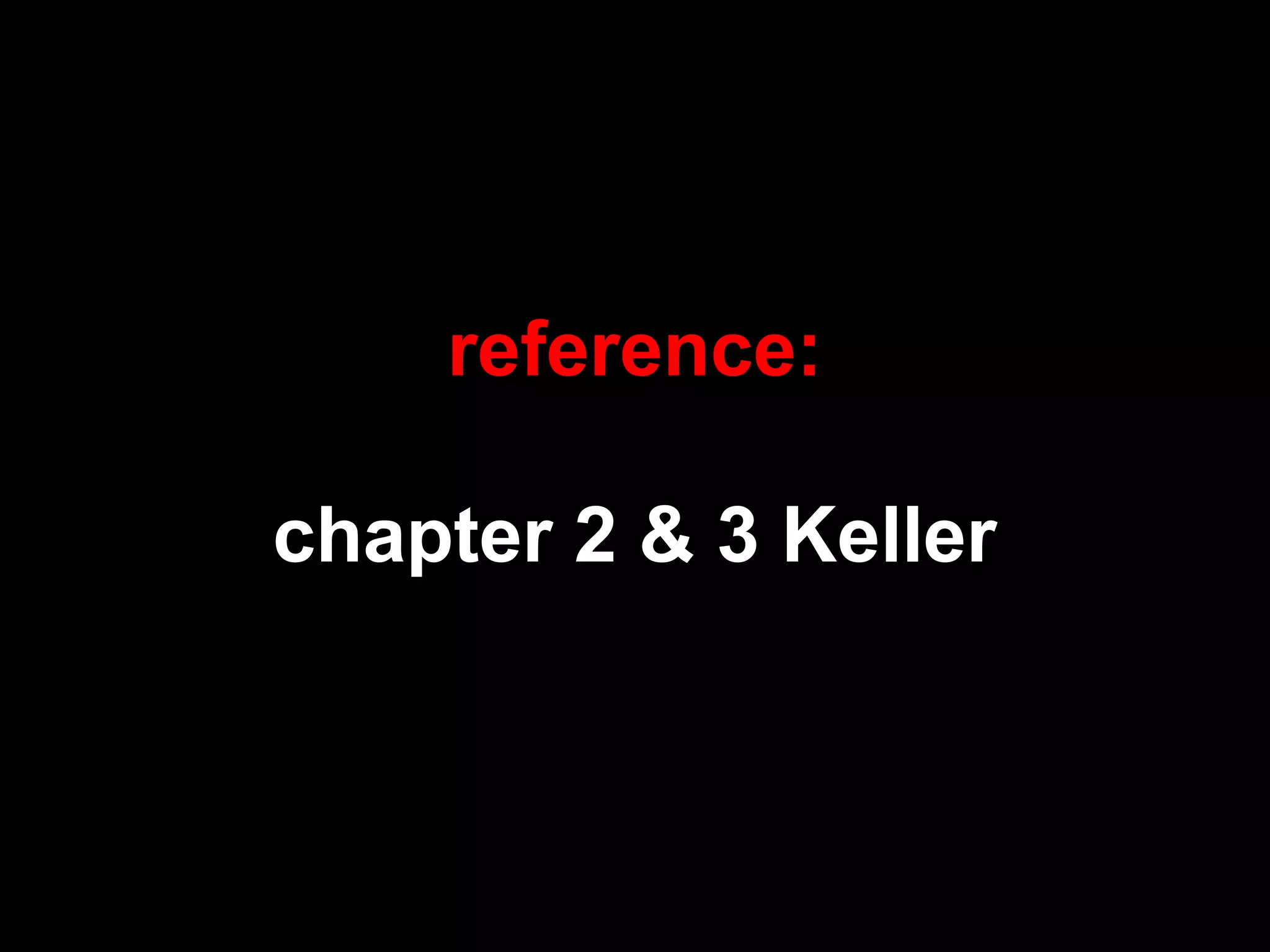 reference:
chapter 2 & 3 Keller
 