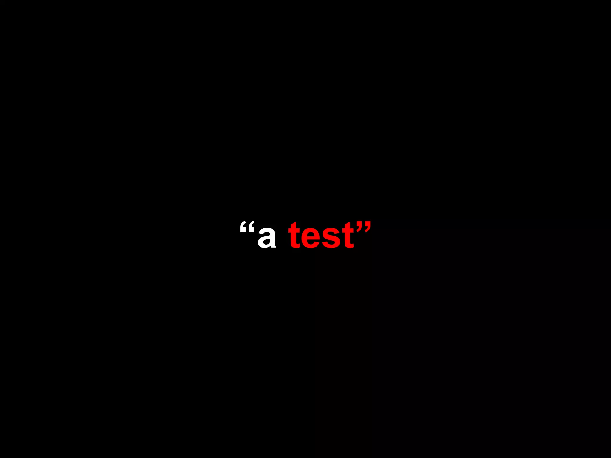 “a test”
 
