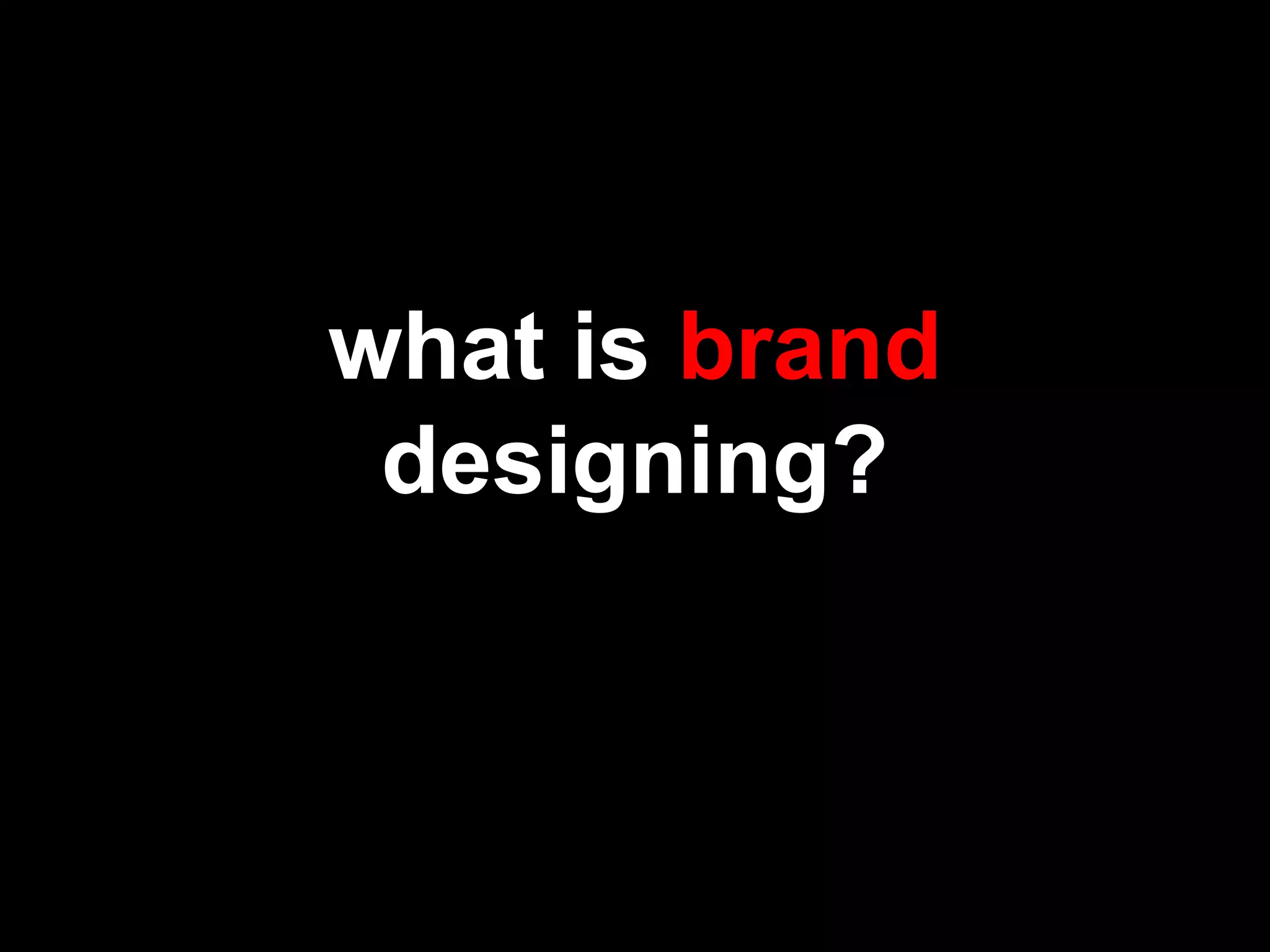 what is brand
designing?
 