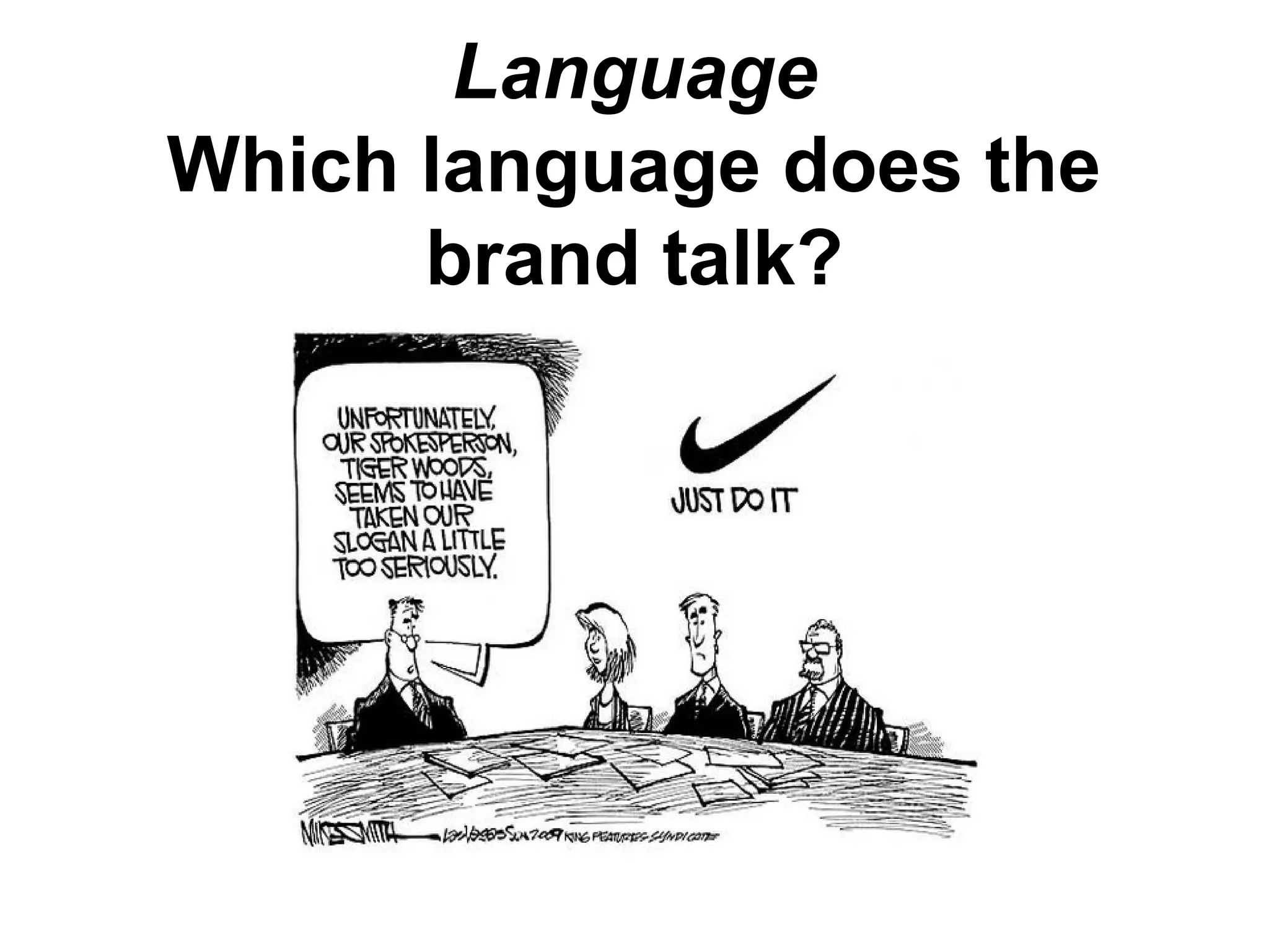Language
Which language does the
brand talk?
 