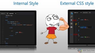 External CSS styleInternal Style
<style>
</style>
p {
color: red ;
}
 