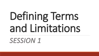Defining Terms
and Limitations
SESSION 1
 