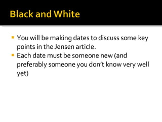 You will be making dates to discuss some key points in the Jensen article. Each date must be someone new (and preferably someone you don’t know very well yet) 