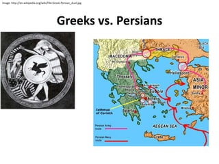Image: http://en.wikipedia.org/wiki/File:Greek-Persian_duel.jpg 
Greeks vs. Persians 
 
