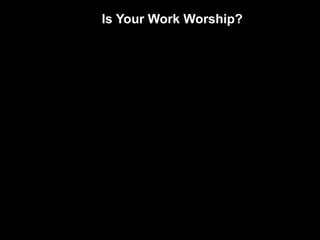 Is Your Work Worship?
 