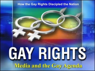 Media and the Gay AgendaMedia and the Gay Agenda
How the Gay Rights Discipled the Nation
 