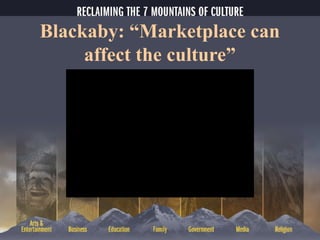 Blackaby: “Marketplace can
affect the culture”
 
