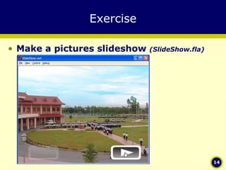 Exercise Make a pictures slideshow  (SlideShow.fla) 