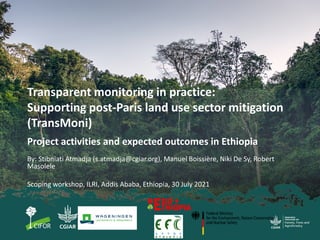 Transparent monitoring in practice:
Supporting post-Paris land use sector mitigation
(TransMoni)
Project activities and ex...