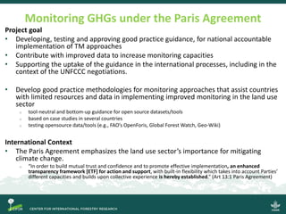 Monitoring GHGs under the Paris Agreement
Project goal
• Developing, testing and approving good practice guidance, for nat...