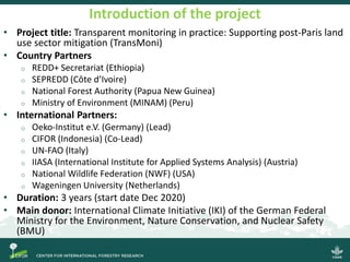 Introduction of the project
• Project title: Transparent monitoring in practice: Supporting post-Paris land
use sector mit...