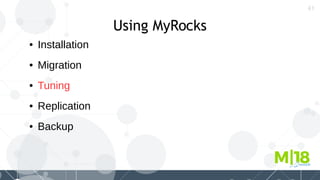 41
Using MyRocks
● Installation
● Migration
● Tuning
● Replication
● Backup
 