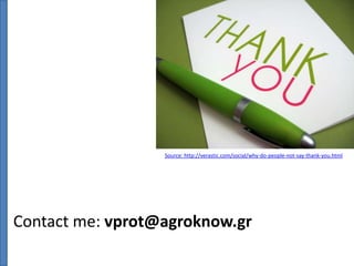 Source: http://verastic.com/social/why-do-people-not-say-thank-you.html

Contact me: vprot@agroknow.gr

 