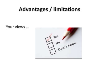 Advantages / limitations
Your views …
 