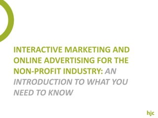 Interactive marketing and online advertising for the non-profit industry:an introduction to what you need to know 