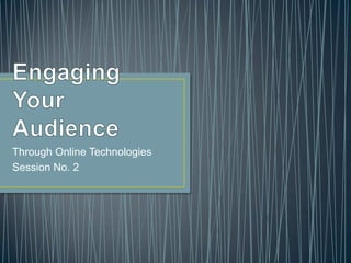 Through Online Technologies
Session No. 2
 