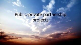 Public-private partnership
projects
Chap
 