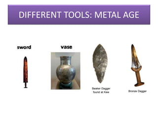 DIFFERENT TOOLS: METAL AGE
 
