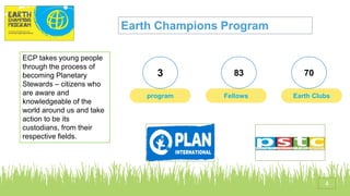 ECP takes young people
through the process of
becoming Planetary
Stewards – citizens who
are aware and
knowledgeable of th...