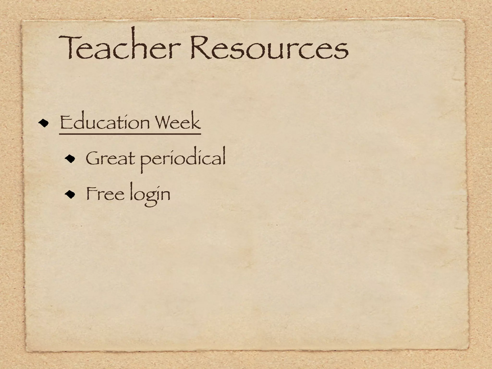 Teacher Resources

Education Week
  Great periodical
  Free login
 