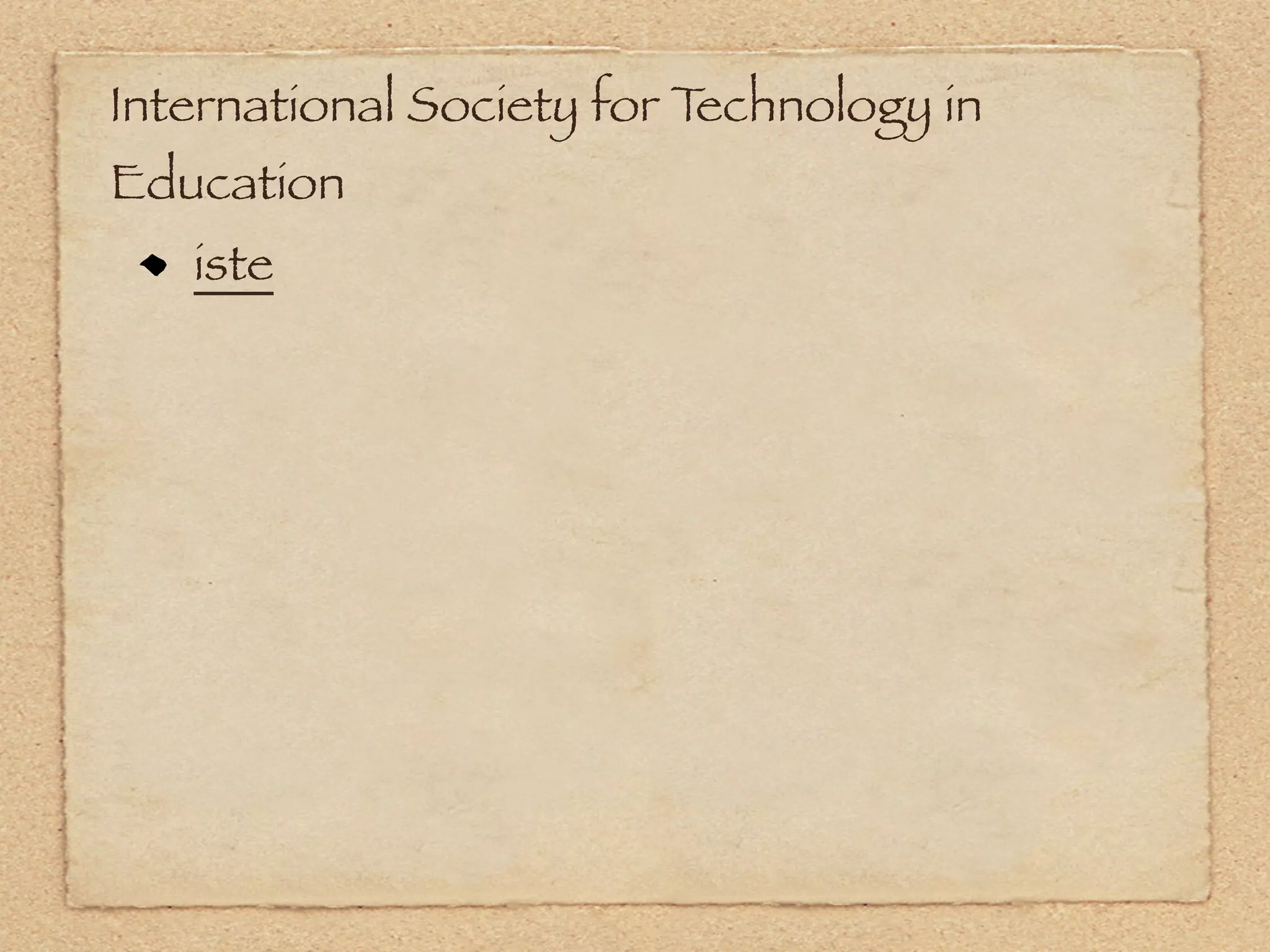 International Society for Technology in
Education
   iste
 