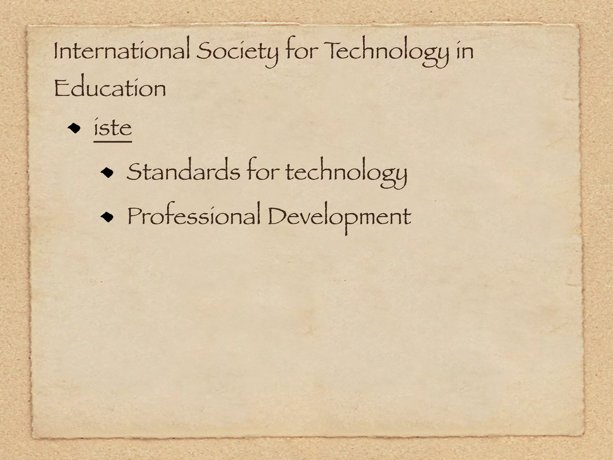 International Society for Technology in
Education
   iste
      Standards for technology
      Professional Development
 