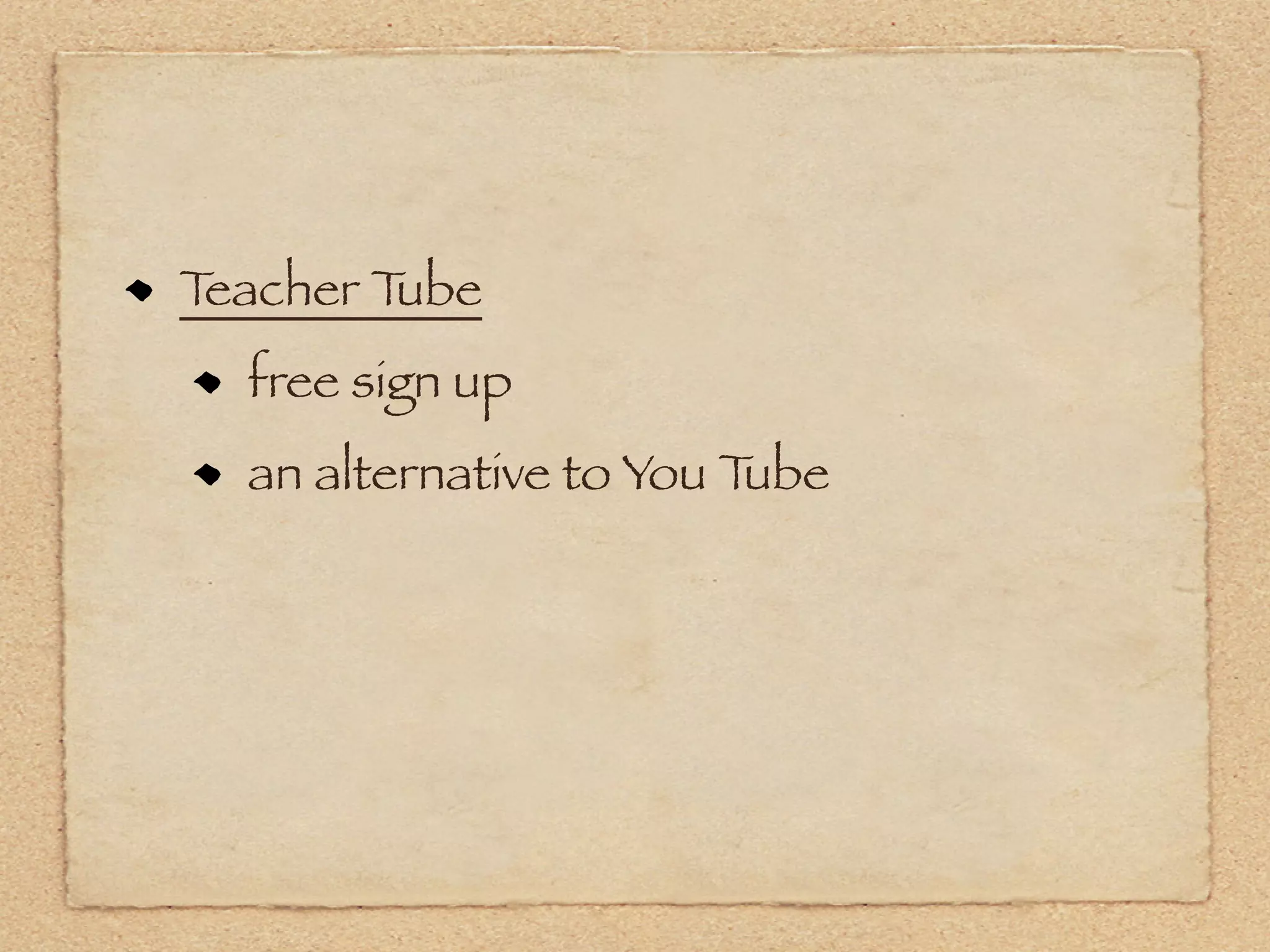 Teacher Tube
  free sign up
  an alternative to You Tube
 
