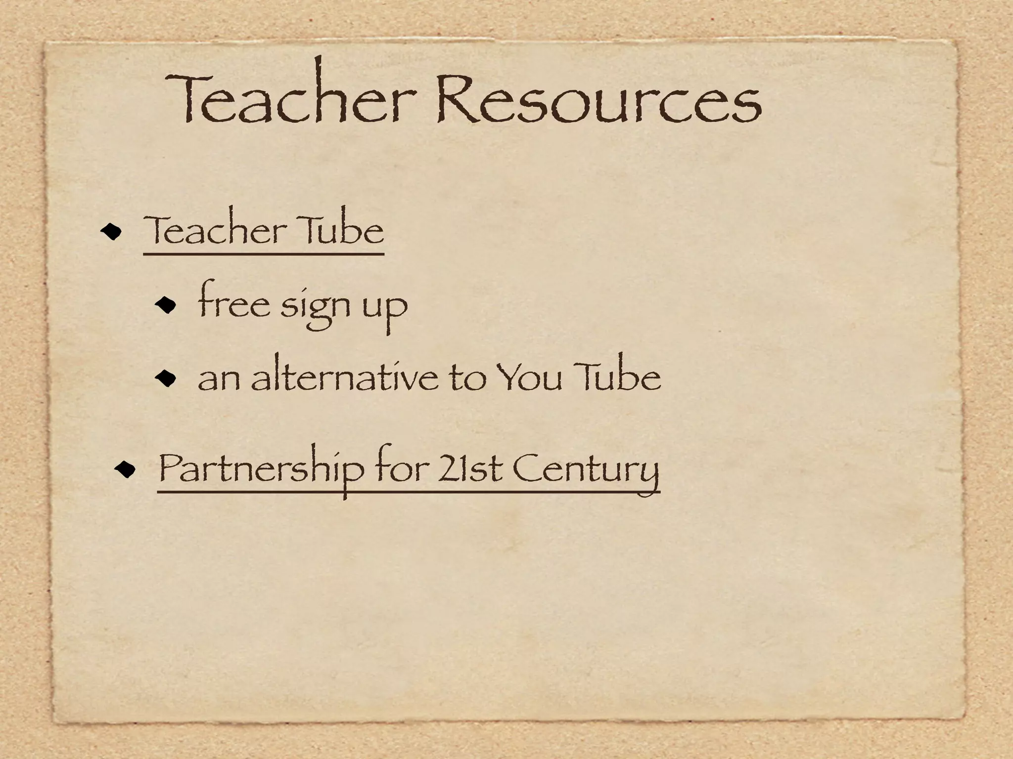 Teacher Resources
Teacher Tube
  free sign up
  an alternative to You Tube

Partnership for 21st Century
 