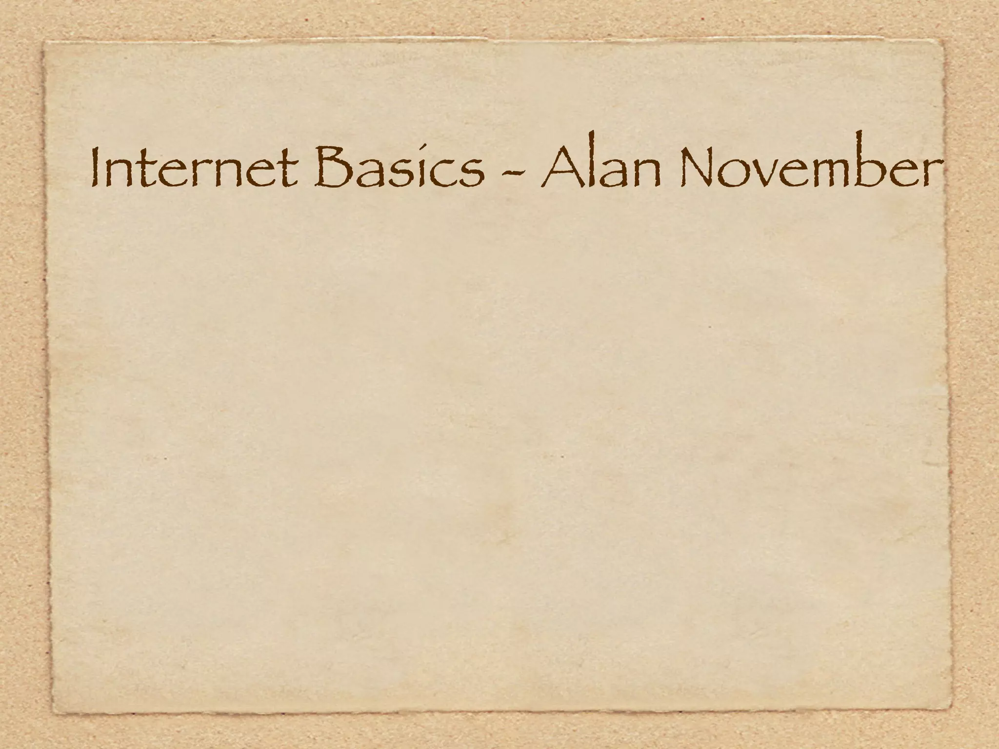  Internet Basics - Alan November
 