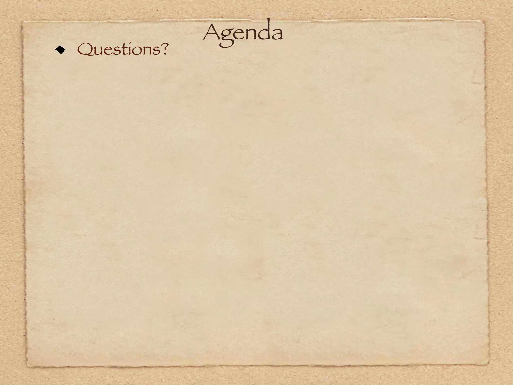 Agenda
Questions?
 