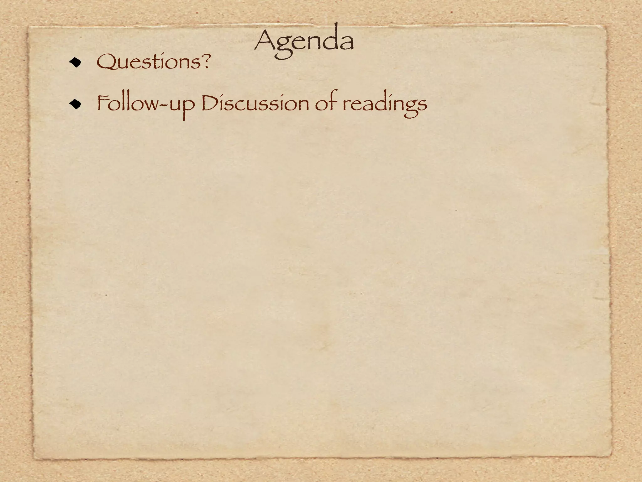 Agenda
Questions?
Follow-up Discussion of readings
 