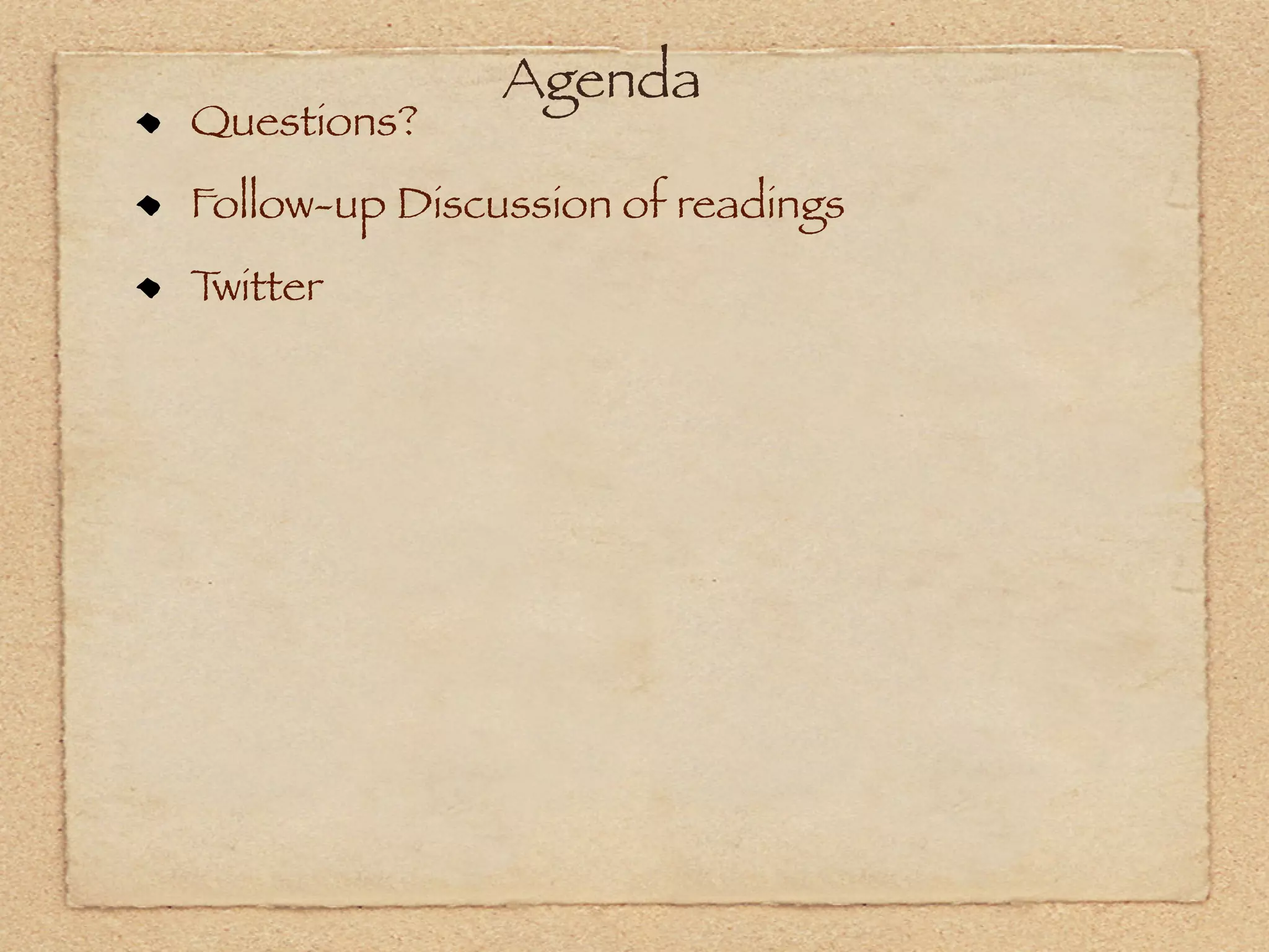 Agenda
Questions?
Follow-up Discussion of readings
Twitter
 