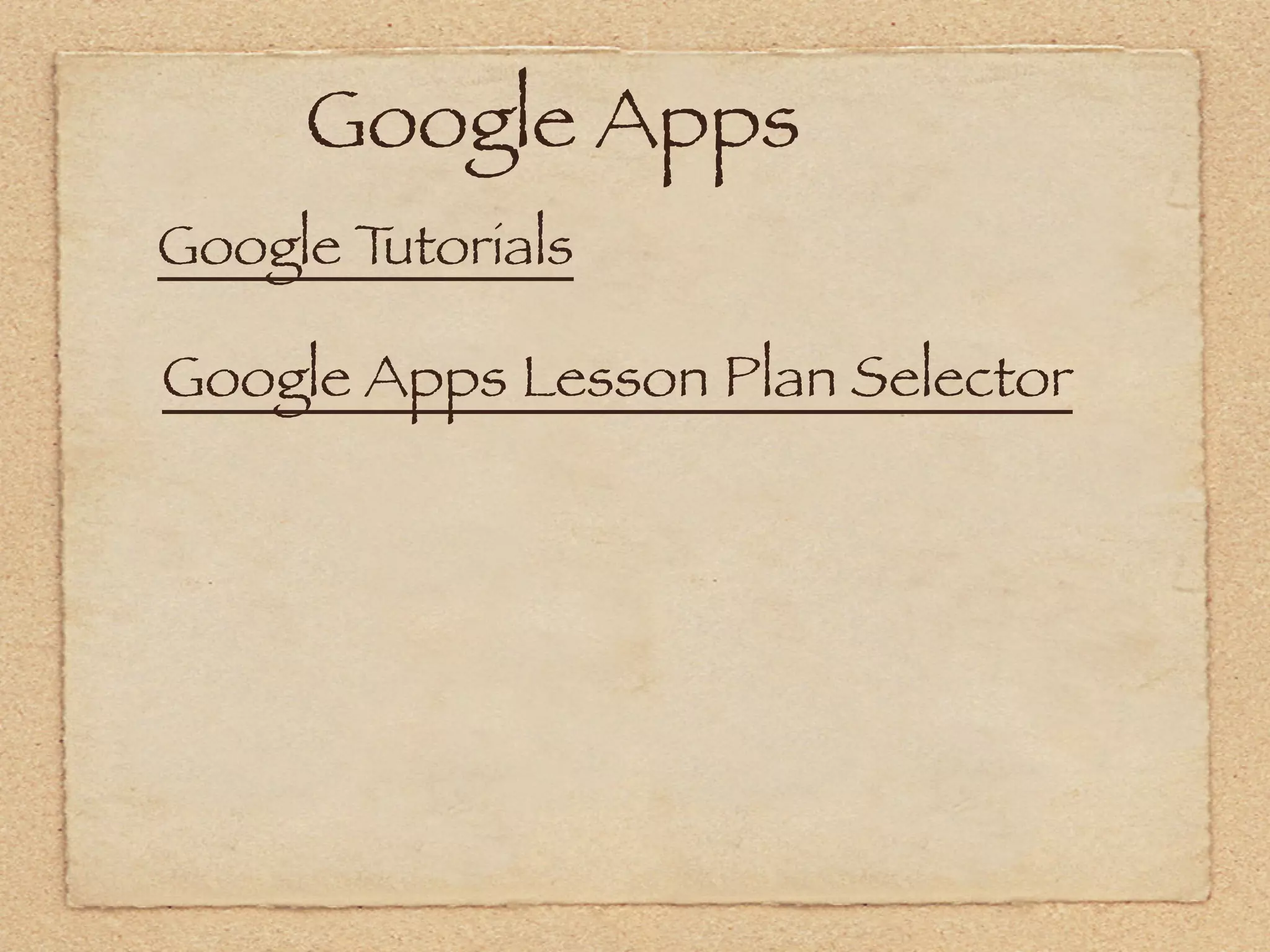  Google Apps
Google Tutorials

Google Apps Lesson Plan Selector
 