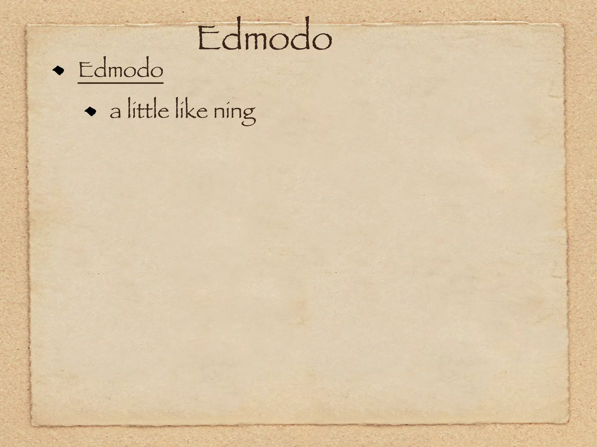 Edmodo
Edmodo
  a little like ning
 